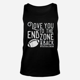 Love You To The End Zone And Back Football Mom Unisex Tank Top | Crazezy CA