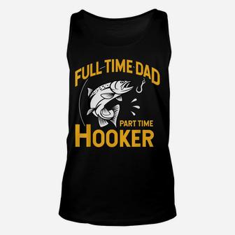 Mens Full Time Dad Part Time Hooker - Funny Father's Day Fishing Unisex Tank Top | Crazezy