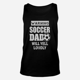 Mens Funny Warning Soccer Dad Will Yell Loudly Mens Shirt Unisex Tank Top | Crazezy DE