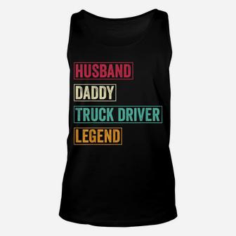 Mens Husband Daddy Truck Driver Legend Fathers Day Gift Unisex Tank Top | Crazezy