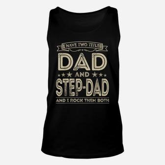 Mens I Have Two Titles Dad And Step-Dad Funny Gifts Fathers Day Unisex Tank Top | Crazezy