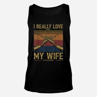 Mens I Really Love It When My Wife Lets Me Go Hunting Unisex Tank Top | Crazezy