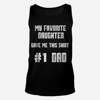 Mens My Favorite Daughter Gave Me This Shirt Number One Dad Unisex Tank Top | Crazezy