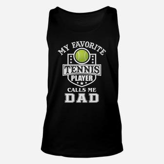 Mens My Favorite Tennis Player Calls Me Dad Matching Fathers Day T-shirt Unisex Tank Top | Crazezy