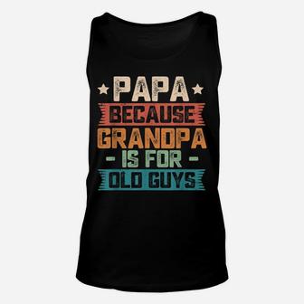 Mens Papa Because Grandpa Is For Old Guys Vintage Funny Dad Gift Unisex Tank Top | Crazezy AU