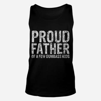Mens Proud Father Of A Few Dumbass Kids Shirt Christmas Gift Unisex Tank Top | Crazezy