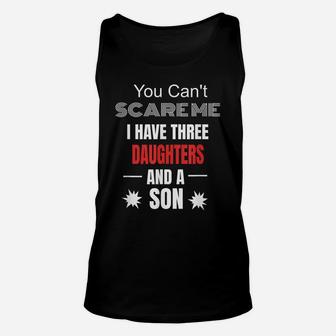Mens You Can't Scare Me I Have Three Daughters And A Son Shi Unisex Tank Top | Crazezy DE