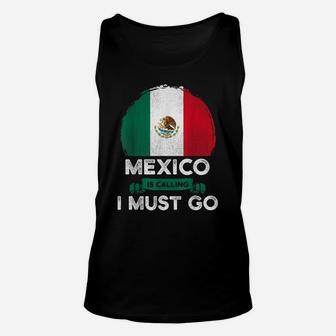 Mexico Is Calling I Must Go Mexican Heritage Root Pride Flag Unisex Tank Top | Crazezy