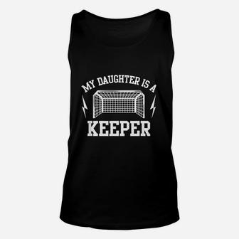My Daughter Is A Keeper Soccer Goalie Dad Mom Unisex Tank Top | Crazezy UK