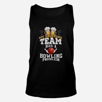 My Drinking Team Has A Bowling Problem Unisex Tank Top | Crazezy