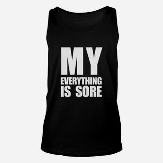My Everything Is Sore Funny Saying Fitness Gym Unisex Tank Top | Crazezy