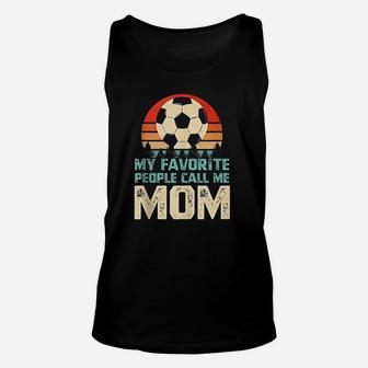 My Favorite People Call Me Mom Funny Soccer Player Mom Unisex Tank Top | Crazezy