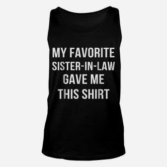 My Favorite Sister In Law Gave Me This Shirt Birthday Gift Unisex Tank Top | Crazezy DE
