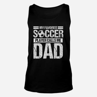 My Favorite Soccer Player Calls Me Dad Fathers Day Gift Unisex Tank Top | Crazezy