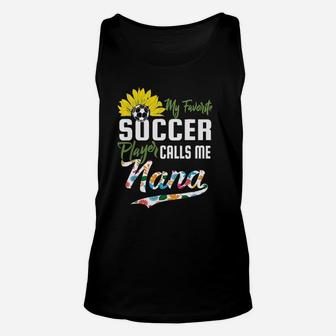 My Favorite Soccer Player Calls Me Nana Gift Unisex Tank Top | Crazezy CA