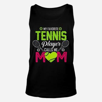 My Favorite Tennis Player Calls Me Mom Funny Gift Unisex Tank Top | Crazezy