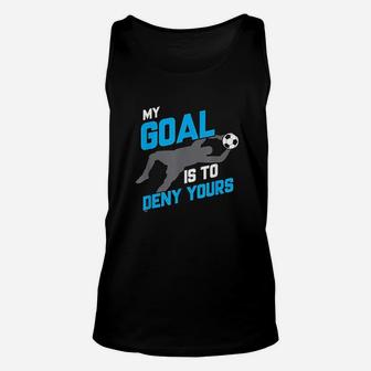 My Goal Is To Deny Yours Soccer Goalie Funny Soccer Ball Unisex Tank Top | Crazezy DE