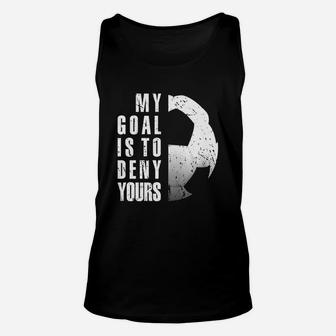 My Goal Is To Deny Yours Soccer Goalie Tshirt Unisex Tank Top | Crazezy CA
