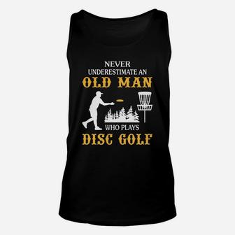 Never Underestimate An Old Man Who Plays Disc Golf Tshirt Unisex Tank Top | Crazezy DE