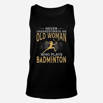 Never Underestimate An Old Woman Who Plays Badminton Tshirt Unisex Tank Top | Crazezy