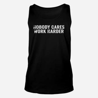 Nobody Cares Work Harder Motivational Gym Shirt Unisex Tank Top | Crazezy