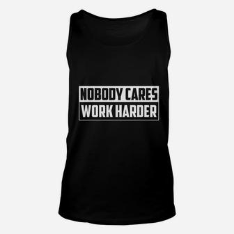 Nobody Cares Work Harder Motivational Gym Workout Gift Unisex Tank Top | Crazezy