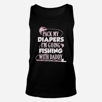 Pack My Diapers I Am Going Fishing With Daddy Unisex Tank Top | Crazezy