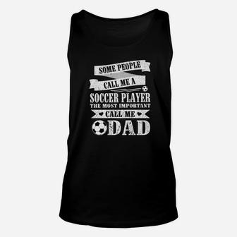 People Call Me Soccer Player The Most Important Call Me Dad Unisex Tank Top | Crazezy