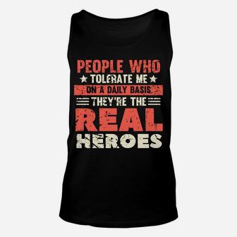 People Who Tolerate Me On A Daily Basis Are The Real Heroes Unisex Tank Top | Crazezy