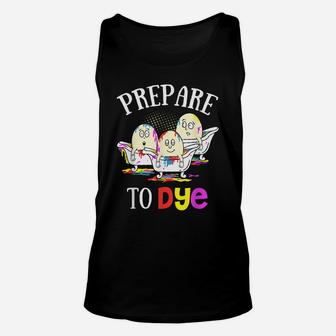 Prepare To Dye Funny Easter Sunday Egg Hunting Gift Unisex Tank Top | Crazezy DE