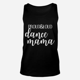 Proud And Loud Dance Mama Funny Dancer Mom Unisex Tank Top | Crazezy UK