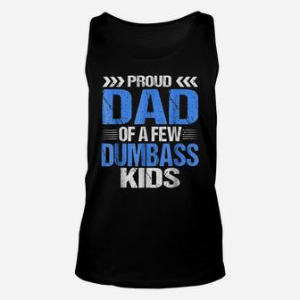Proud Dad Of A Few Dumbass Kids Shirt Unisex Tank Top | Crazezy