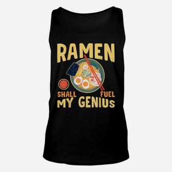 Ramen Shall Fuel My Genius Funny Japanese Ramen Noodles Unisex Tank Top | Crazezy