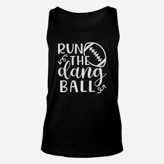 Run The Dang Ball Football Cheer Mom Funny Unisex Tank Top | Crazezy UK