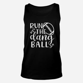 Run The Dang Ball Football Cheer Mom Funny Unisex Tank Top | Crazezy UK