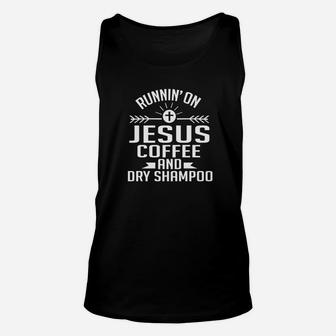 Running On Jesus Coffee And Dry Shampoo Funny Gift Unisex Tank Top | Crazezy CA