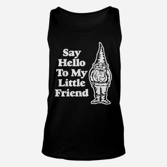Say Hello To My Little Friend Funny Saying Gnome Tee Unisex Tank Top | Crazezy DE