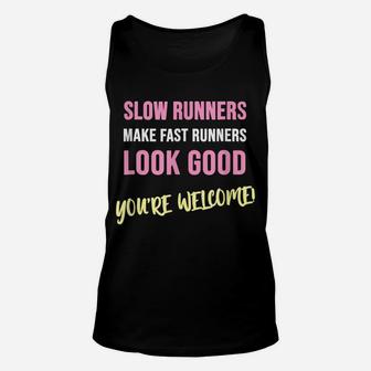 Slow Runners Make Fast Runners Look Good Funny Running Quote Unisex Tank Top | Crazezy
