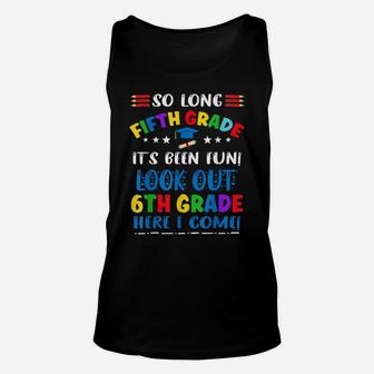 So Long 5Th Grade It's Been Fun Look Out 6Th Grade Unisex Tank Top | Crazezy