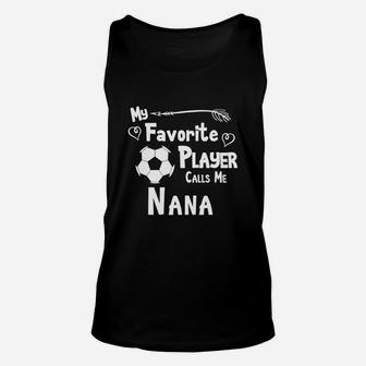 Soccer My Favorite Player Calls Me Nana Unisex Tank Top | Crazezy CA