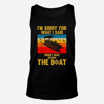 Sorry For What I Said While Docking The Boat Shirt Fun Gift Unisex Tank Top | Crazezy