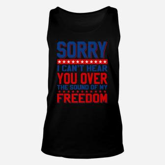 Sorry, I Can't Hear You Over The Sound Of My Freedom Unisex Tank Top | Crazezy