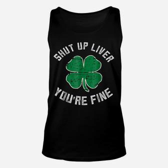St Patrick's Day Beer Drinking - Shut Up Liver You're Fine Unisex Tank Top | Crazezy