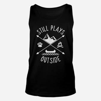 Still Plays Outside Shirt Funny Quote Camping And Hiking Unisex Tank Top | Crazezy CA