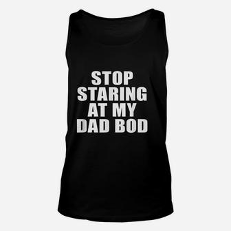 Stop Staring At My Dad Bod Funny Fitness Gym Unisex Tank Top | Crazezy