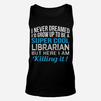 Super Cool Librarian Funny Gift T Shirt Unisex Tank Top | Crazezy