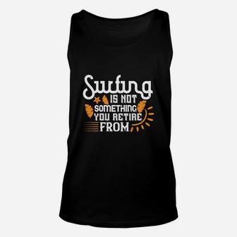 Surfing Is Not Something You Retire From Unisex Tank Top | Crazezy DE