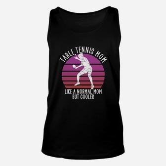 Table Tennis Mom Like A Normal Mom Mothers Day Unisex Tank Top | Crazezy