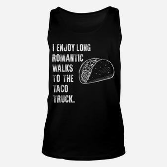 Taco Shirts | I ENJOY ROMANTIC WALKS TO THE TACO TRUCK Unisex Tank Top | Crazezy