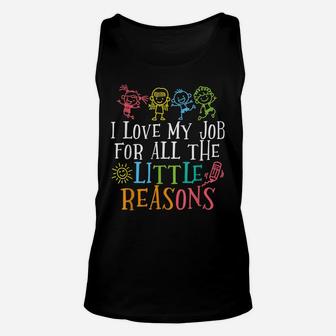 Teacher Shirt I Love My Job For All The Little Reasons Unisex Tank Top | Crazezy
